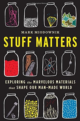 Stuff Matters (Exploring the Marvelous Materials that Shape Our Man-Made World)