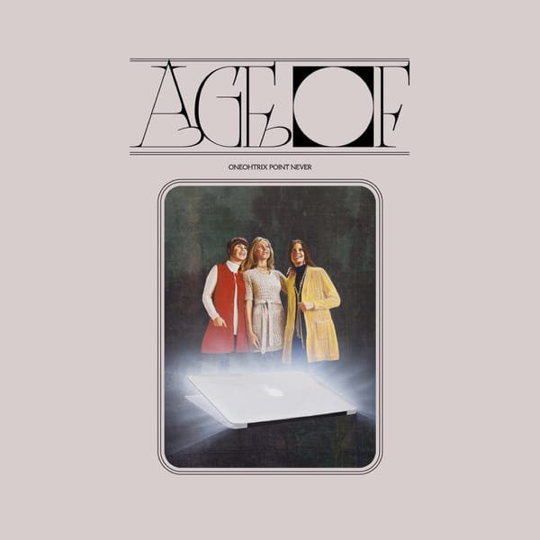 The age of Oneohtrix Point Never has finally touched down
